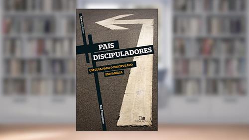 Capa de Pais discipuladores: Um guia para o discipulado em família (Cruciforme), do autor Ted Thompson