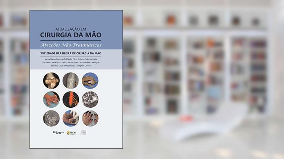 ATUALIZACAO EM CIRURGIA DA MAO AFECCOES NAO TRAUMATICAS, do autor SAMUEL RIBAK E OUTROS