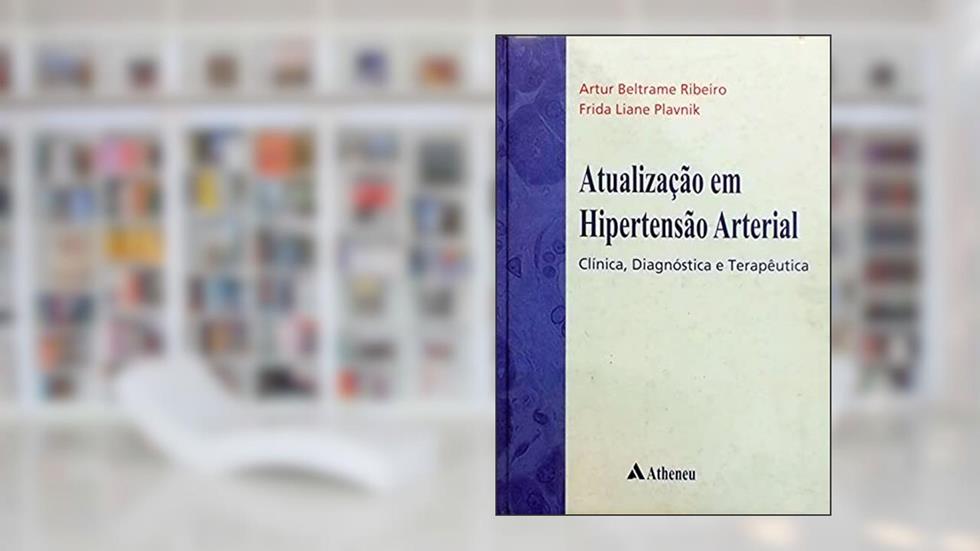 Atualização em Hipertensão Arterial: Clínica, Diagnóstica e Terapêutica, do autor Artur Beltrame Ribeiro; Frida Liane Plavnik