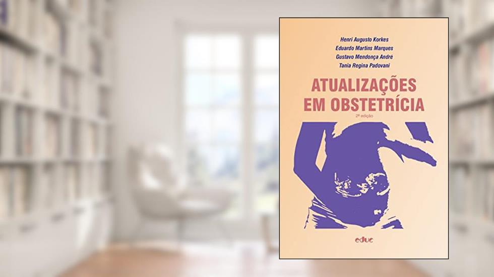 Atualizações em obstetrícia, do autor Henri Augusto Korkes; Eduardo Martins Marques; Gustavo Mendonça André; Tania Regina Padovani