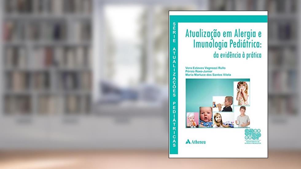 Atualização em Alergia e Imunologia Pediátrica, do autor Vera Esteves Vagnozzi Rullo; Pérsio Roxo-Junior; Maria Marluce dos Santos Vilela