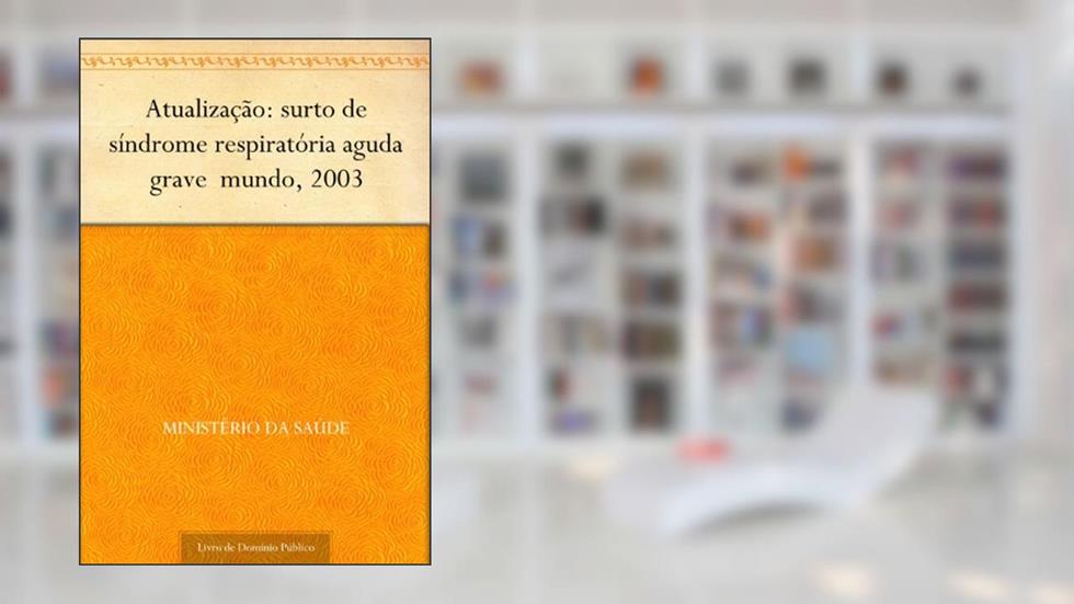Atualização: surto de síndrome respiratória aguda grave mundo, 2003, do autor Ministério da Saúde