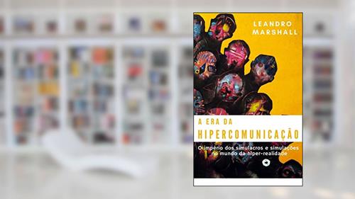 Capa de A Era da Hipercomunicação: O império dos simulacros e simulações no mundo da hiper-realidade, do autor Leandro Marshall