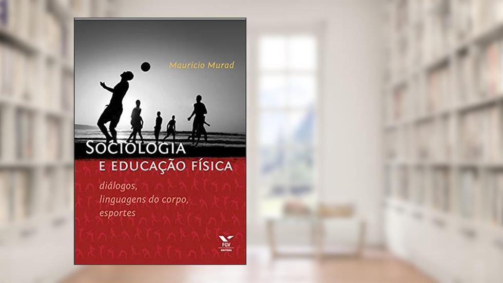 Sociologia e educação física: diálogos, linguagens do corpo, esportes, do autor Mauricio Murad