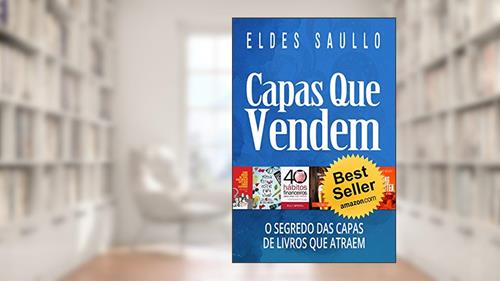 Capa de Capas Que Vendem: Os Segredos das Capas de Livros que Atraem (Livros Que Vendem), do autor Eldes Saullo
