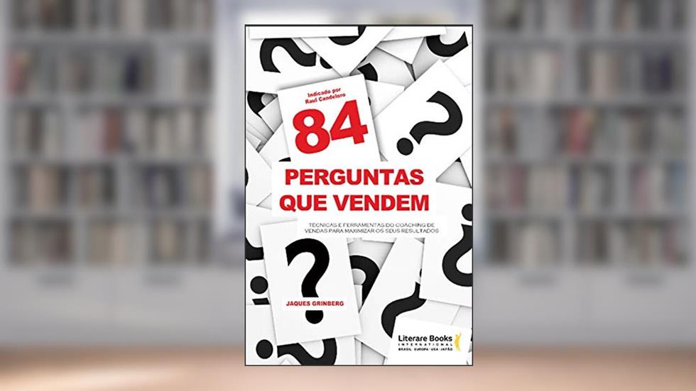 84 perguntas que vendem: Técnicas e ferramentas do coaching de vendas para maximizar os seus resultados, do autor Jaques Grinberg