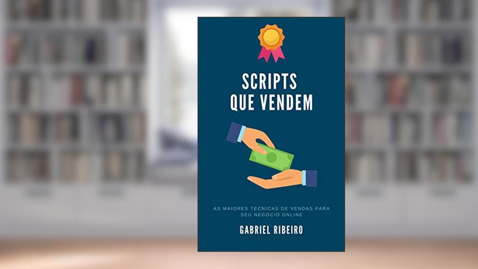Scripts Que Vendem | Marketing Digital : Iniciante ao Avançado, do autor Gabriel Ribeiro