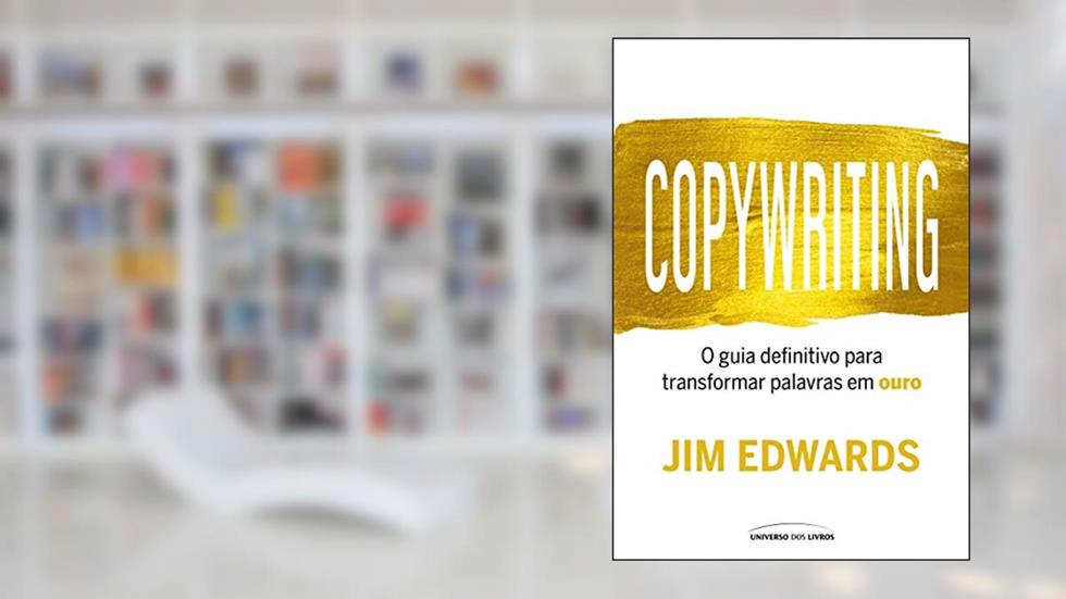 Copywriting: O guia definitivo para transformar palavras em ouro, do autor Jim Edwards