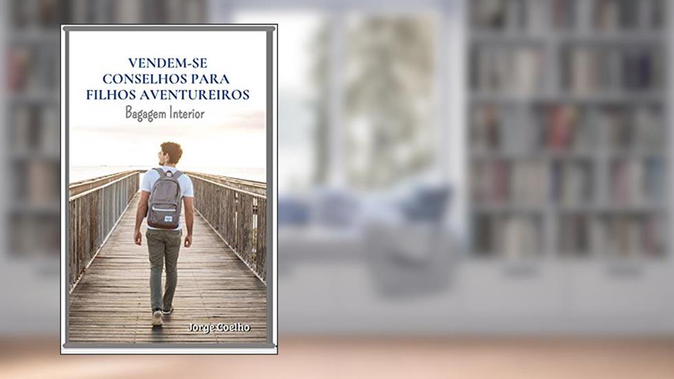 Vendem-se conselhos para filhos aventureiros: Bagagem interior, do autor Jorge Coelho