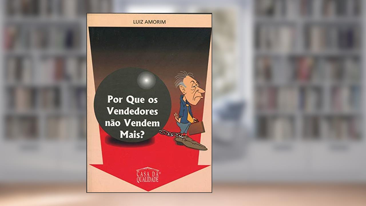 Por que os Vendedores Não Vendem Mais?, do autor Luiz Amorim