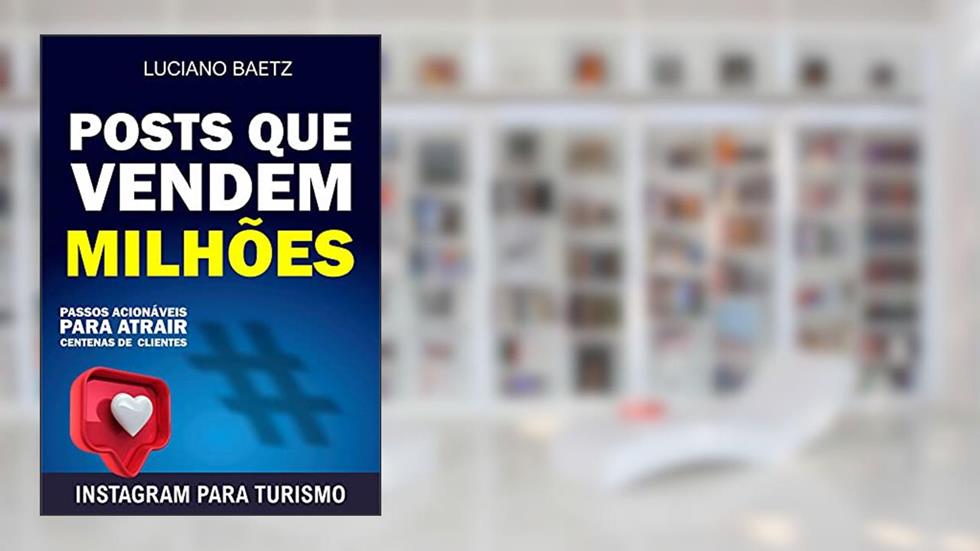 Posts que vendem milhões: Passos acionáveis para atrair centenas de clientes, do autor Luciano Baetz