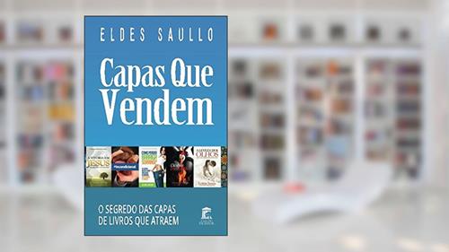 Capa de Capas Que Vendem: Os Segredos das Capas de Livros que Atraem (Portuguese Edition), do autor Eldes Saullo