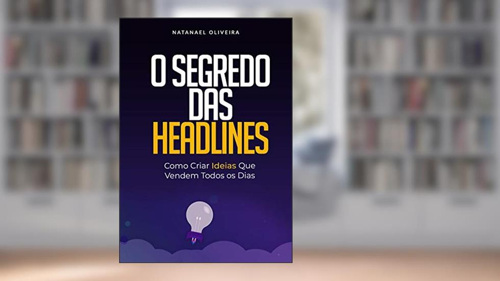 O Segredo das Headlines: Como criar ideias que vendem todos os dias, do autor Natanael Oliveira