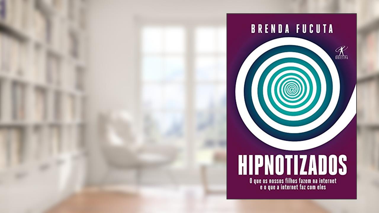 Hipnotizados: O que os nossos filhos fazem na internet e o que a internet faz com eles, do autor Brenda Fucuta