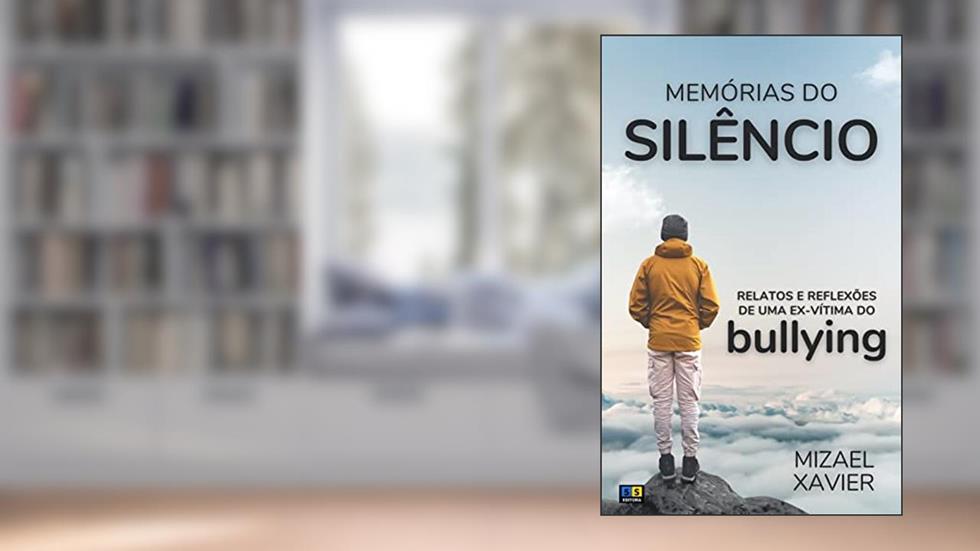 MEMÓRIAS DO SILÊNCIO (capa nova): Relatos e reflexões de uma ex-vítima do BULLYING, do autor Mizael de Souza Xavier