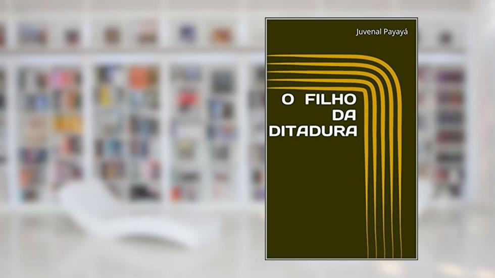 O FILHO DA DITADURA, do autor Juvenal Payayá