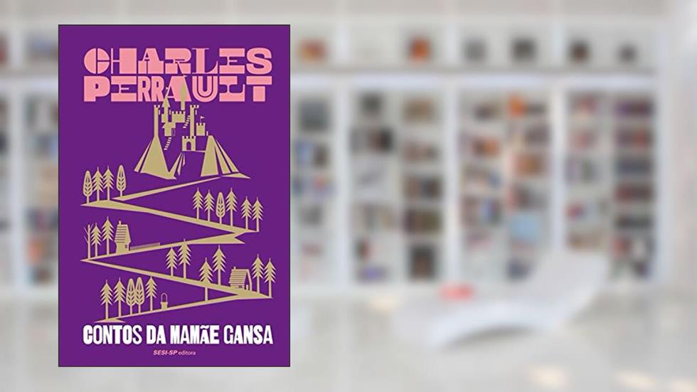 Contos da mamãe gansa ou histórias do tempo antigo (Cosac Naify por SESISP Editora), do autor Chales Perrault