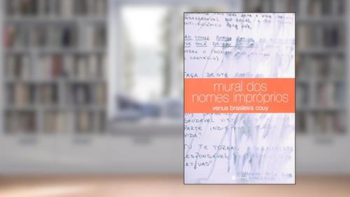 Capa de Mural dos Nomes Impróprios, do autor Venus Brasileira Couy