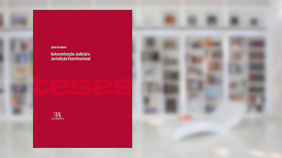 Autocontenção Judicial e Jurisdição Constitucional, do autor Julio Grostein