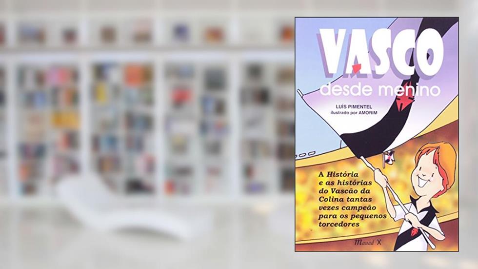 Vasco Desde Menino: a História e as Histórias do Vascão da Colina, Tantas Vezes Campeão Para os Pequenos Torcedores, do autor Luís Pimentel