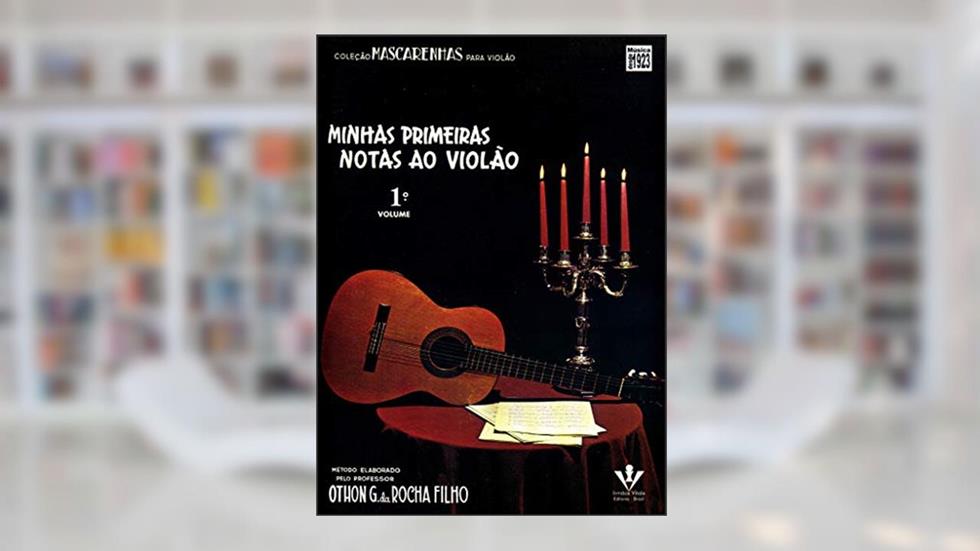 Minhas primeiras notas ao Violão - Volume 1, do autor Othon G. da Rocha Filho