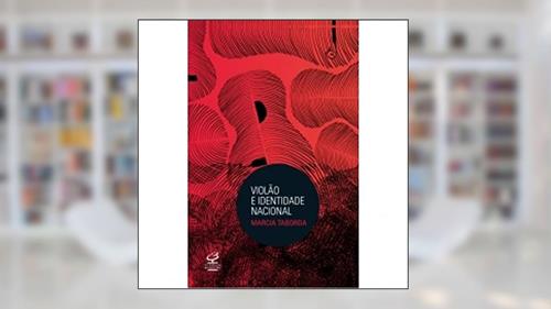 Capa de Violão e identidade nacional, do autor Marcia Emerlindo Taborda