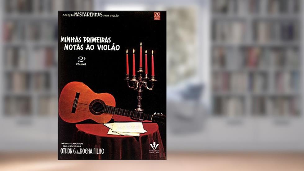 Minhas primeiras notas ao Violão - Volume 2, do autor Othon G. da Rocha Filho