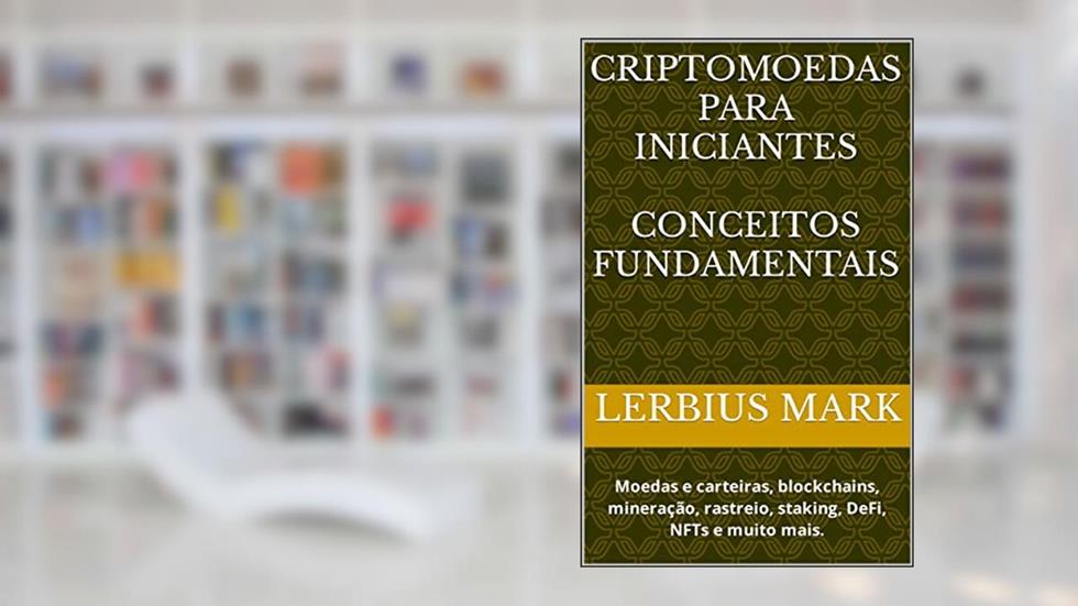 Criptomoedas para Iniciantes: Moedas e carteiras, blockchains, mineração, rastreio, staking, DeFi, NFTs e muito mais., do autor Lerbius Mark