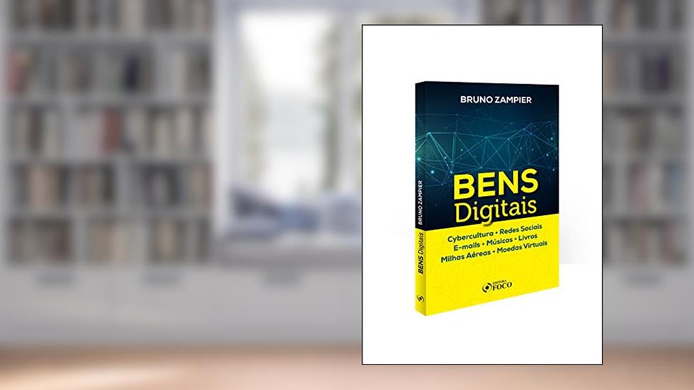Bens Digitais. Cybercultura, Redes Sociais, E-Mails, Músicas, Livros, Milhas Aéreas, Moedas Virtuais, do autor Bruno Zampier