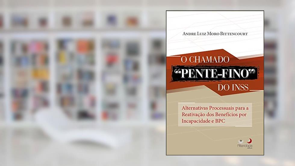 O Chamado "Pente-Fino" Do INSS, do autor André Luiz Moro Bittencourt