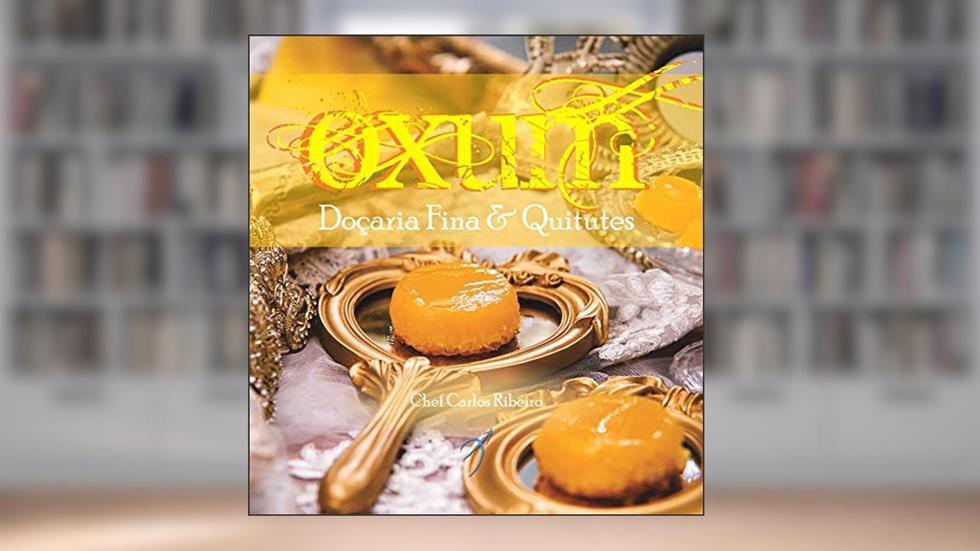 Oxum: Doçaria fina e quitutes: 1, do autor Chef Carlos Ribeiro