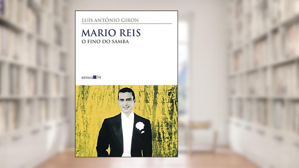Mario Reis: O fino do samba, do autor Luís Antônio Giron