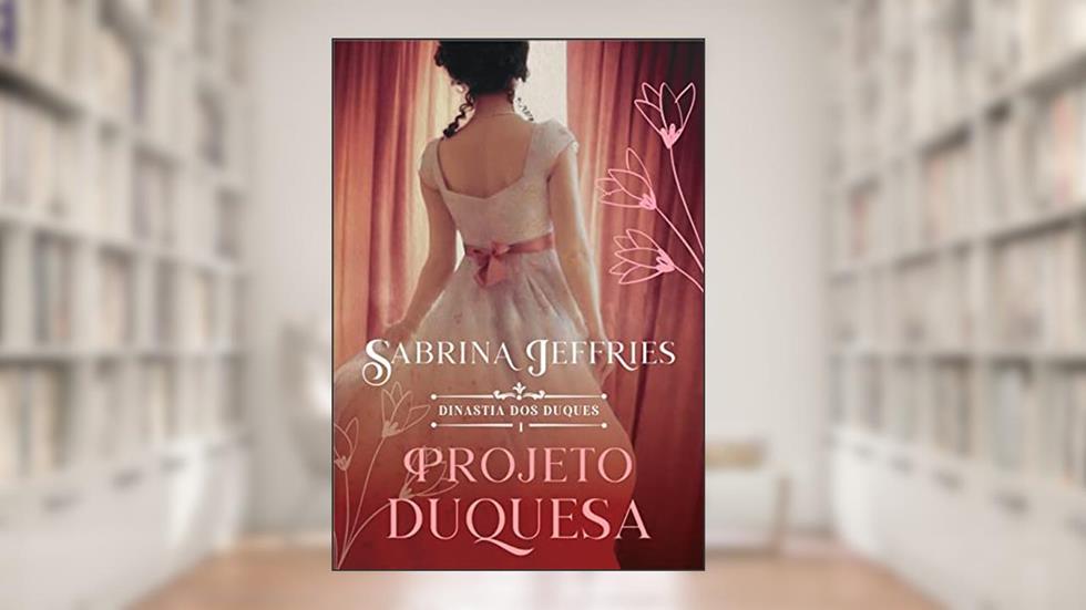 Projeto duquesa (Dinastia dos Duques - Livro 1), do autor Sabrina Jeffries