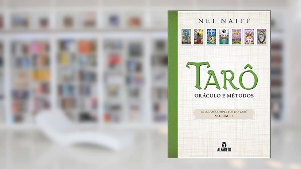 Tarô: Oráculo e Métodos (Volume 3), do autor Nei Naiff