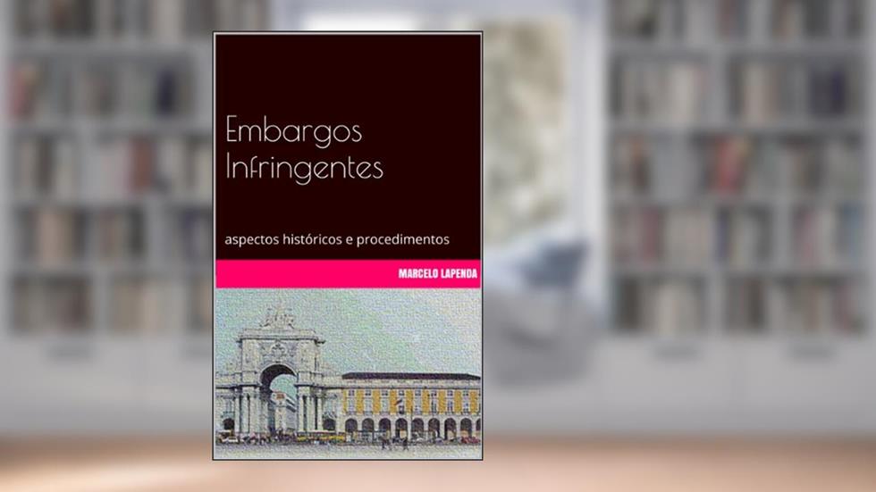 Embargos Infringentes: aspectos históricos e procedimentos, do autor Marcelo Lapenda