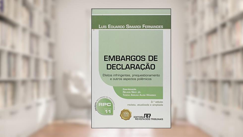Embargos de Declaração Vol.11Efeitos Infringentes, Prequestionamento e Outros Aspectos PolêmicosColeção Recursos no Processo Civilt, do autor Luís Eduardo Simardi Fernandes