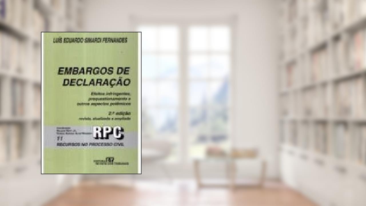 Embargos De Declarac~Ao: Efeitos Infringentes, Prequestionamento E Outros Aspectos Polemicos, do autor Luis Eduardo Simardi Fernandes