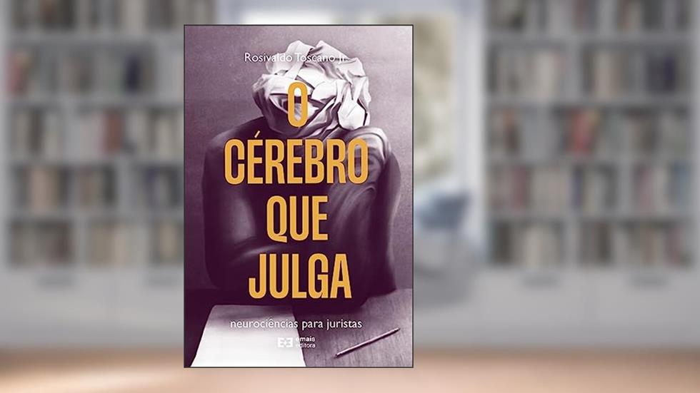 O Cérebro Que Julga - Neurociência Para Juristas, do autor Rosivaldo Toscano Jr.