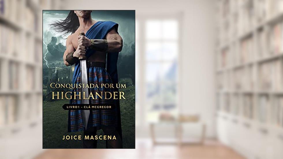 Conquistada por um Highlander (Série McGregor Livro 1), do autor Joice Mascena
