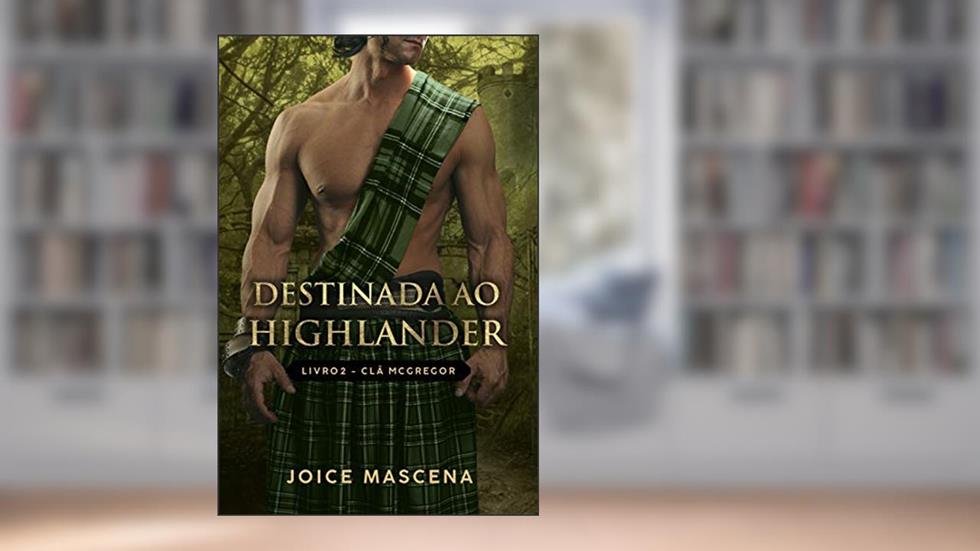 Destinada ao Highlander (Série McGregor Livro 2), do autor Joice Mascena