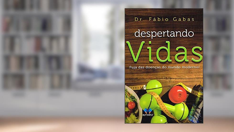 Despertando vidas - fuja das doenças do mundo moderno!, do autor Dr. Fábio Gabas