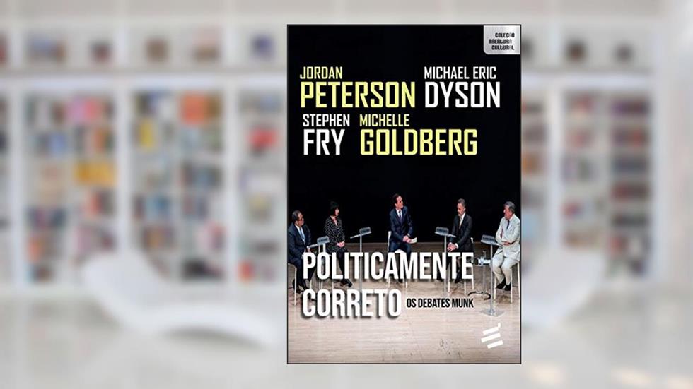Politicamente Correto: Os Debates Munk, do autor Jordan B. Peterson; Stephen Fry; Michelle Goldberg; Michael Eric Dyson