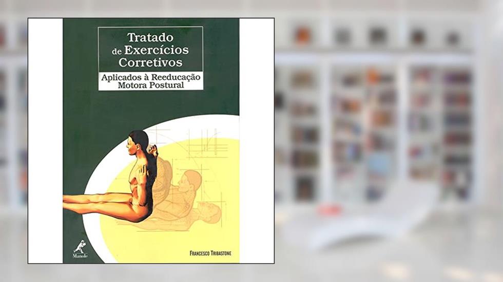 Tratado de exercicios corretivos: Aplicados A Reeducacao Motora Postural, do autor Francesco Tribastone