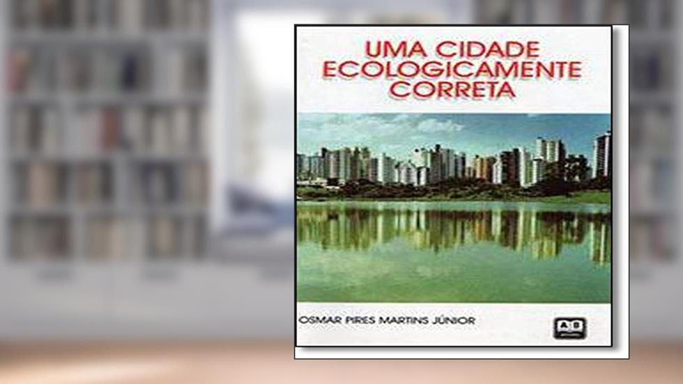 Uma Cidade Ecologicamente Correta, do autor Osmar Pires Martins Júnior