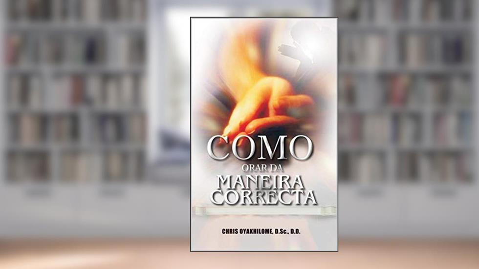 Como Orar da Maneira Correta, do autor Chris Oyakhilome