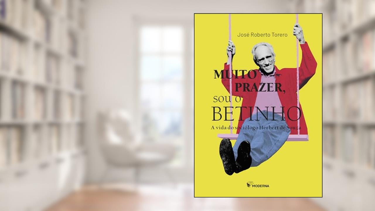Muito prazer, sou o Betinho: A vida do sociólogo Herbert de Souza, do autor José Roberto Torero