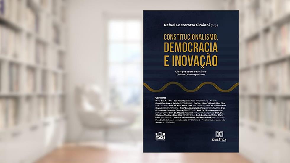 Constitucionalismo, Democracia e Inovação: Diálogos sobre o Devir no Direito Contemporâneo, do autor Rafael Lazzarotto Simioni