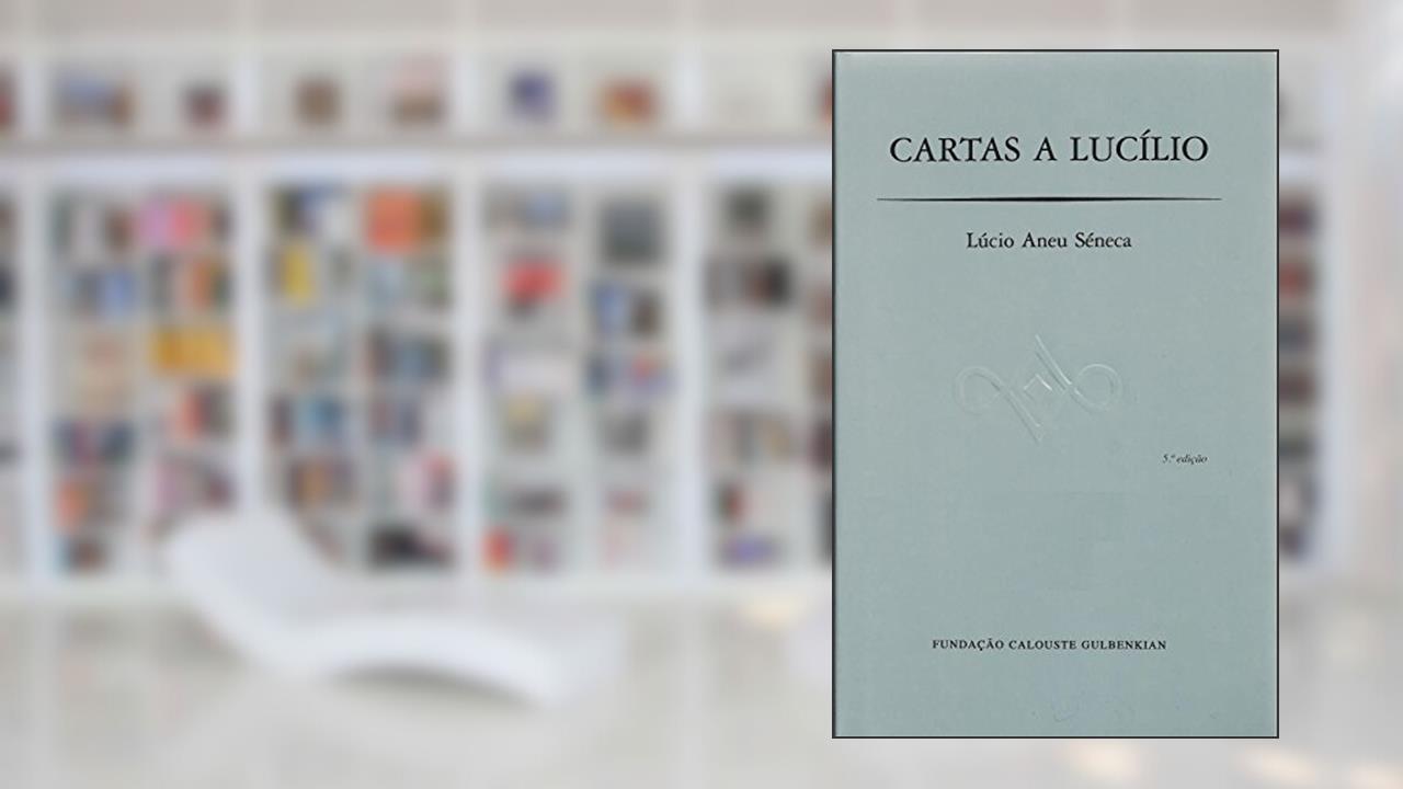 Cartas a Lucílio, do autor Lúcio Aneu Séneca