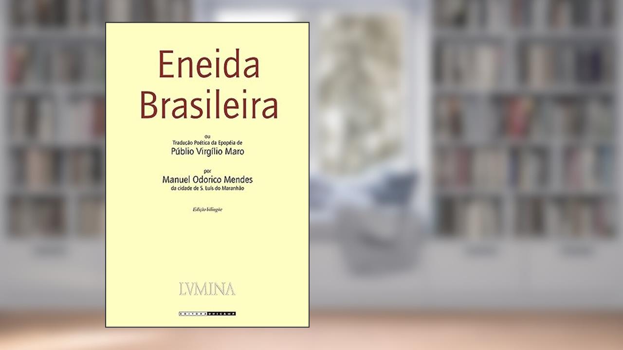 Eneida brasileira: ou Tradução Poética da Epopéia de Públio Virgílio Maro, do autor Virgilio