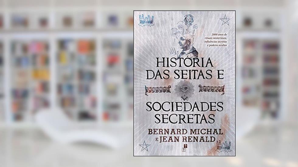 História das Seitas e Sociedades Secretas, do autor Bernard Michal E Jean Renald